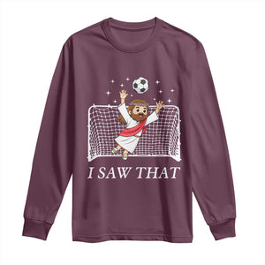 I Saw That Long Sleeve Shirt Funny Jesus Goalie Soccer Player TS12 Maroon Print Your Wear