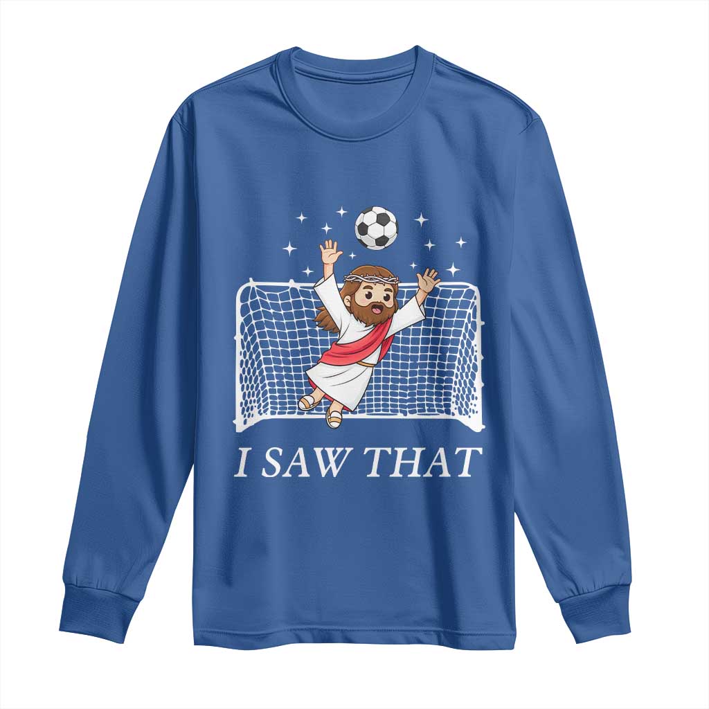 I Saw That Long Sleeve Shirt Funny Jesus Goalie Soccer Player TS12 Royal Blue Print Your Wear