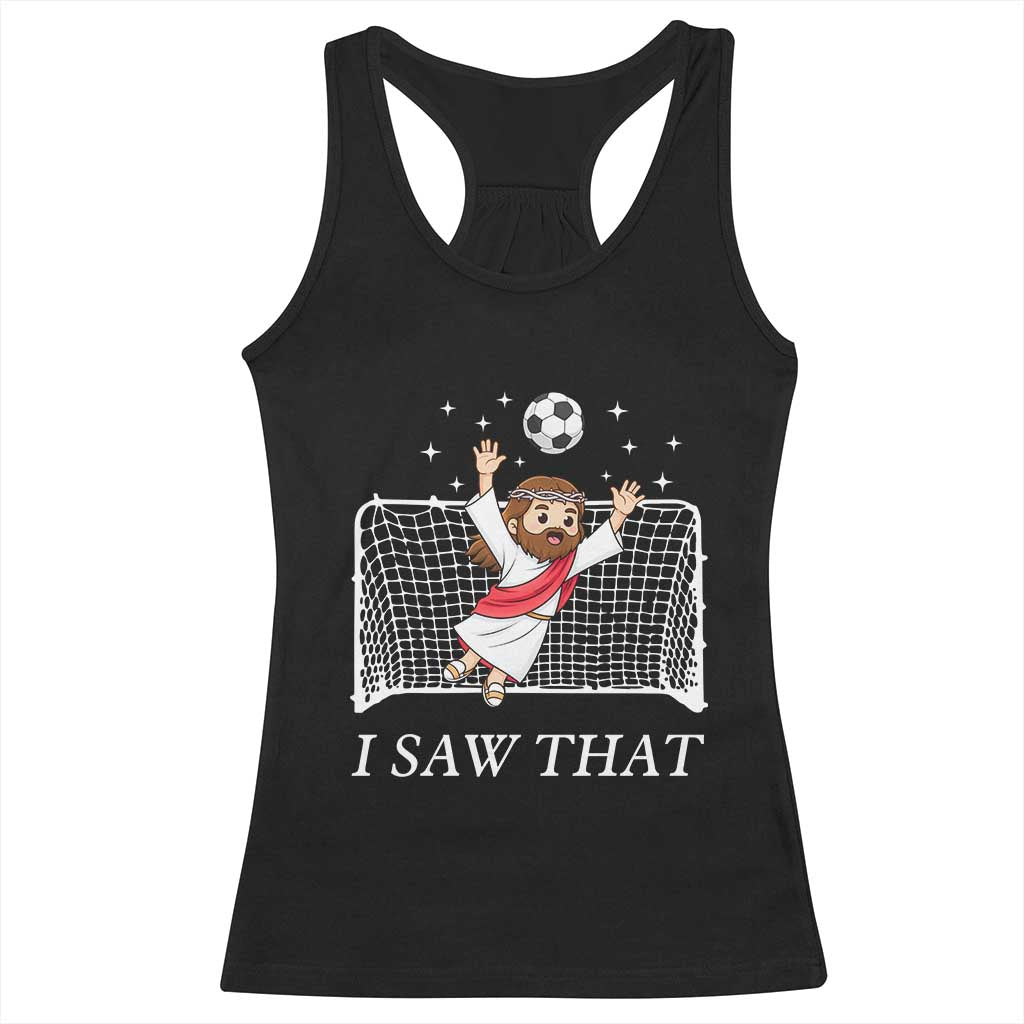 I Saw That Racerback Tank Top Funny Jesus Goalie Soccer Player TS12 Black Print Your Wear