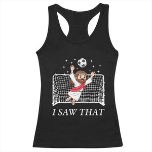 I Saw That Racerback Tank Top Funny Jesus Goalie Soccer Player TS12 Black Print Your Wear