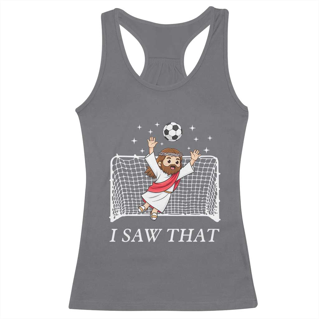 I Saw That Racerback Tank Top Funny Jesus Goalie Soccer Player TS12 Charcoal Print Your Wear