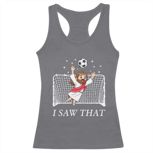 I Saw That Racerback Tank Top Funny Jesus Goalie Soccer Player TS12 Charcoal Print Your Wear