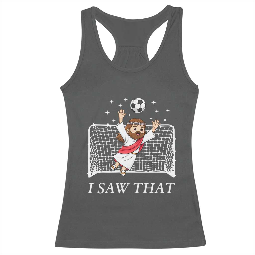 I Saw That Racerback Tank Top Funny Jesus Goalie Soccer Player TS12 Dark Heather Print Your Wear