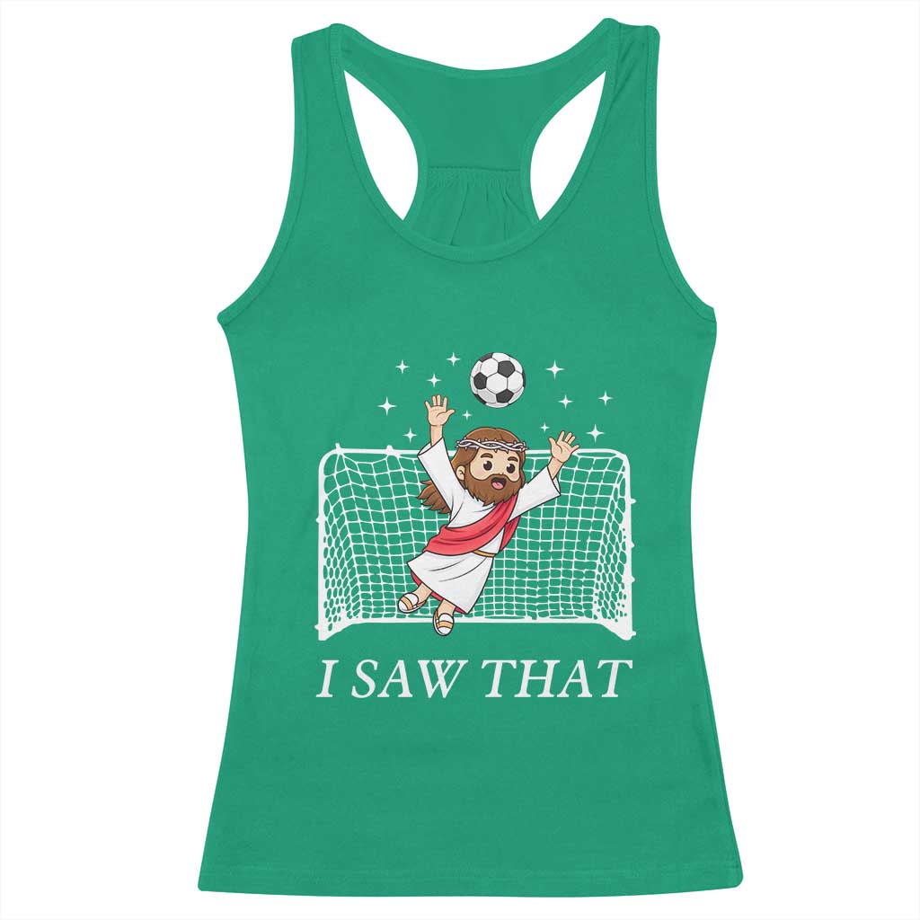 I Saw That Racerback Tank Top Funny Jesus Goalie Soccer Player TS12 Irish Green Print Your Wear