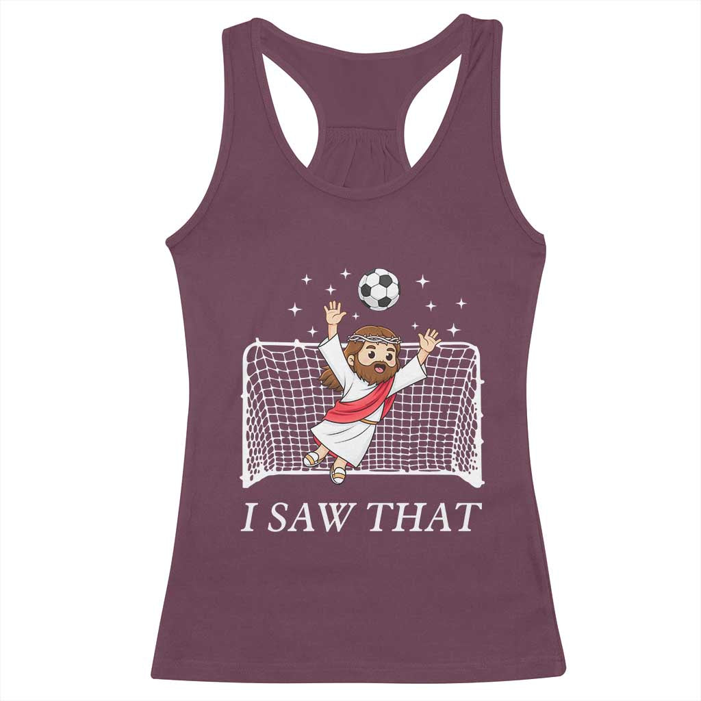 I Saw That Racerback Tank Top Funny Jesus Goalie Soccer Player TS12 Maroon Print Your Wear