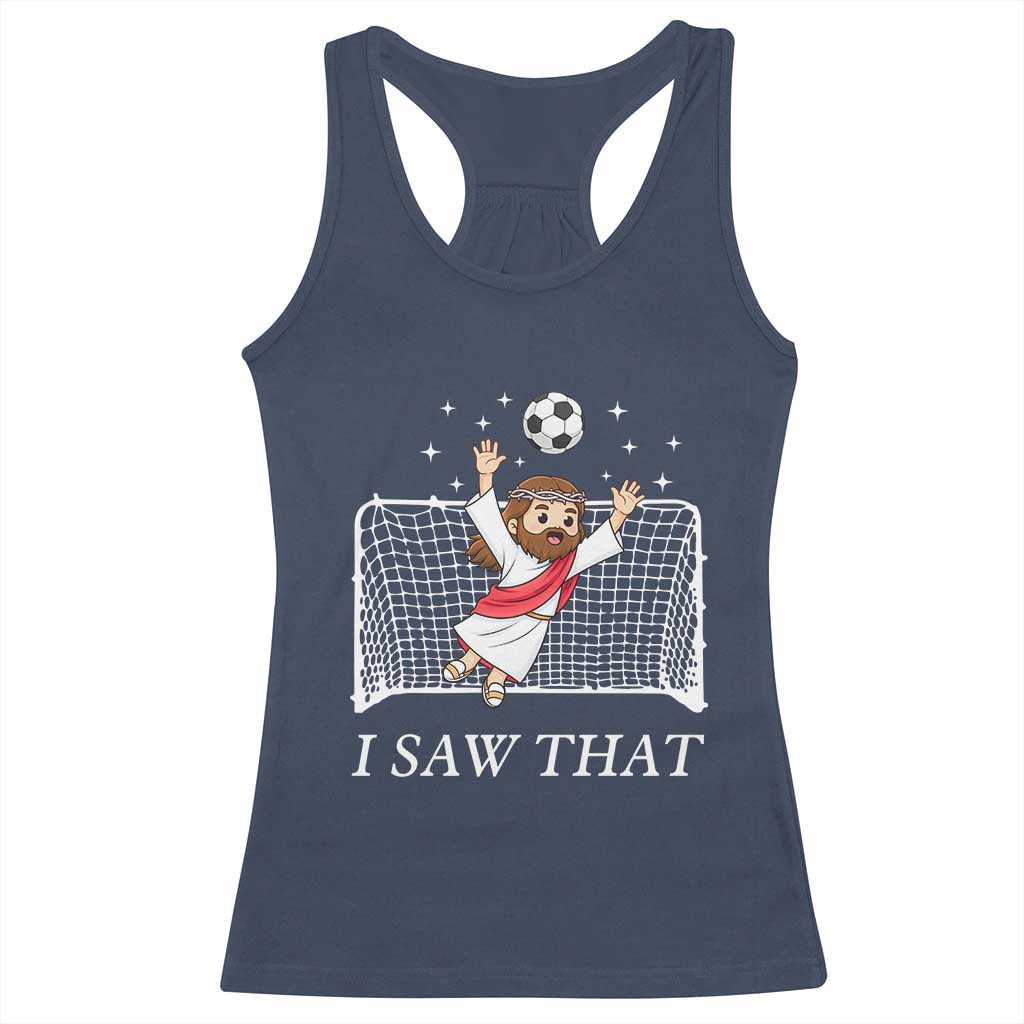 I Saw That Racerback Tank Top Funny Jesus Goalie Soccer Player TS12 Navy Print Your Wear