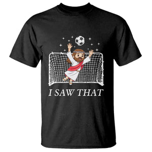 I Saw That T Shirt Funny Jesus Goalie Soccer Player TS12 Black Print Your Wear