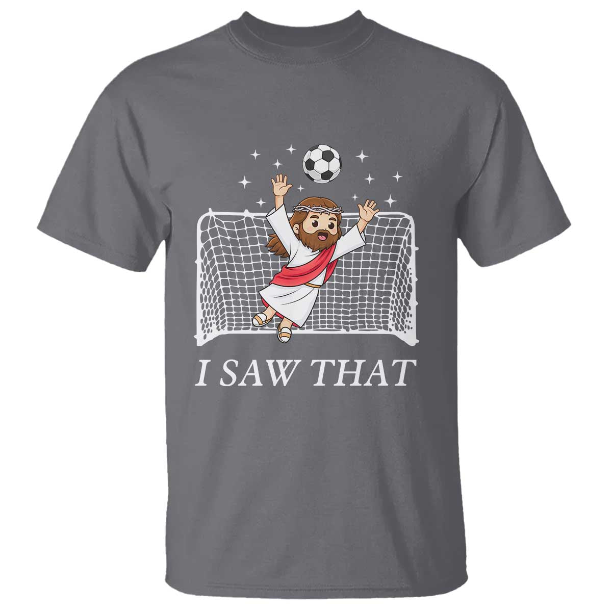 I Saw That T Shirt Funny Jesus Goalie Soccer Player TS12 Charcoal Print Your Wear