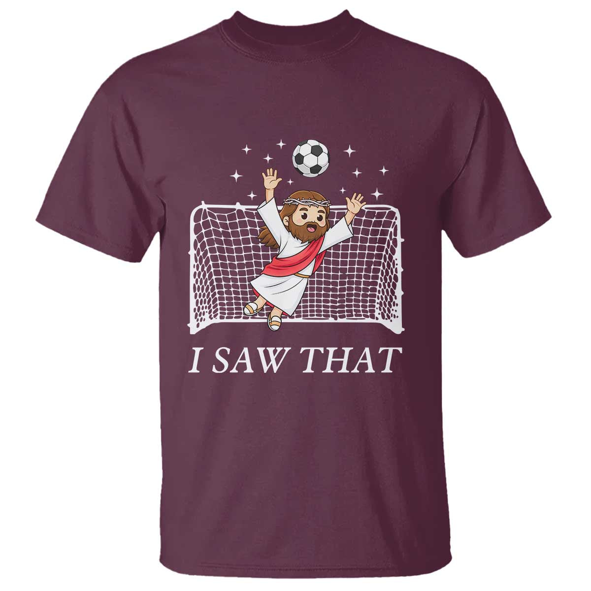 I Saw That T Shirt Funny Jesus Goalie Soccer Player TS12 Maroon Print Your Wear