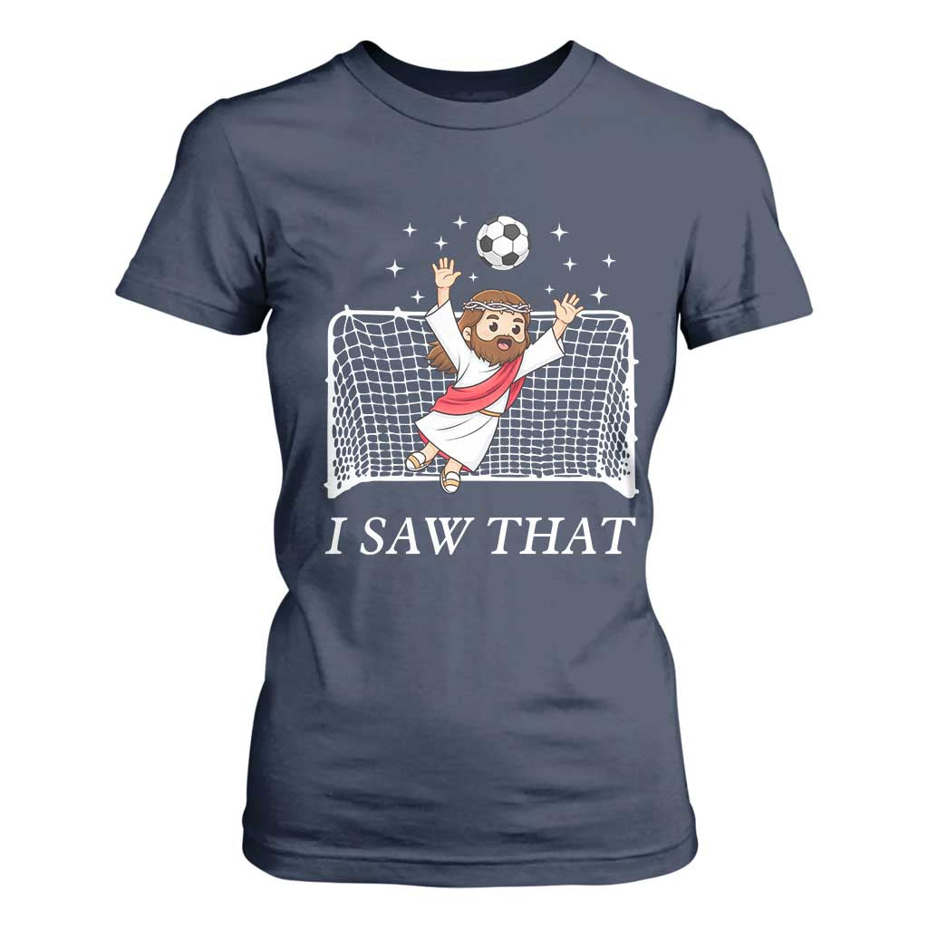 I Saw That T Shirt For Women Funny Jesus Goalie Soccer Player TS12 Navy Print Your Wear