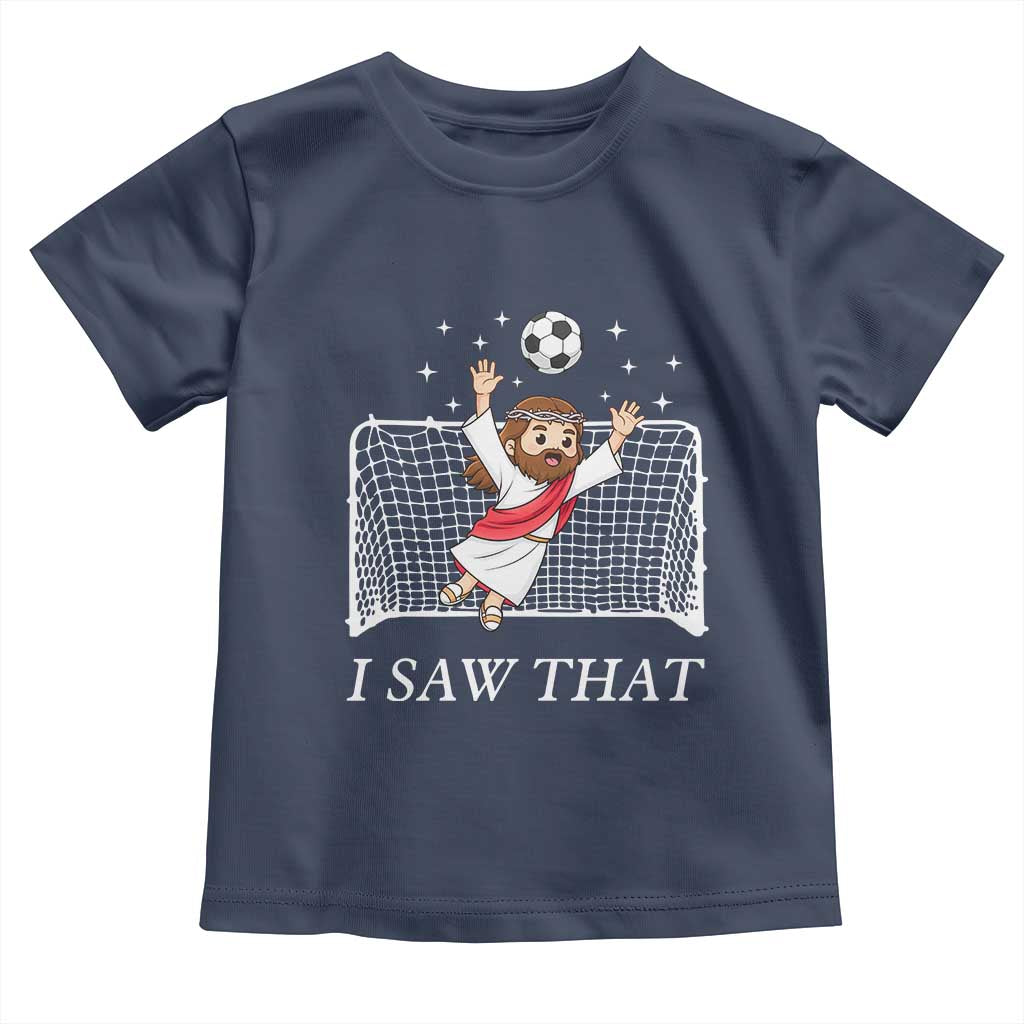 I Saw That Toddler T Shirt Funny Jesus Goalie Soccer Player TS12 Navy Print Your Wear