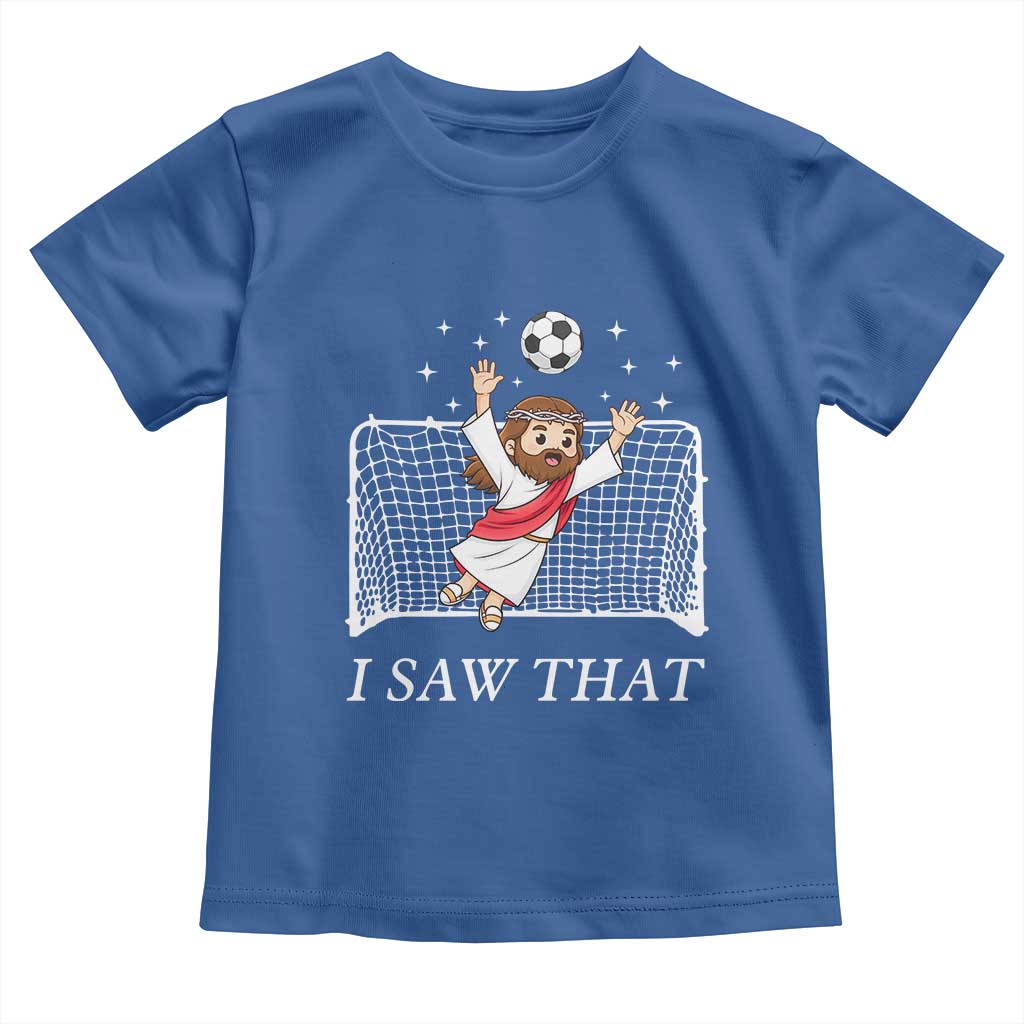 I Saw That Toddler T Shirt Funny Jesus Goalie Soccer Player TS12 Royal Blue Print Your Wear
