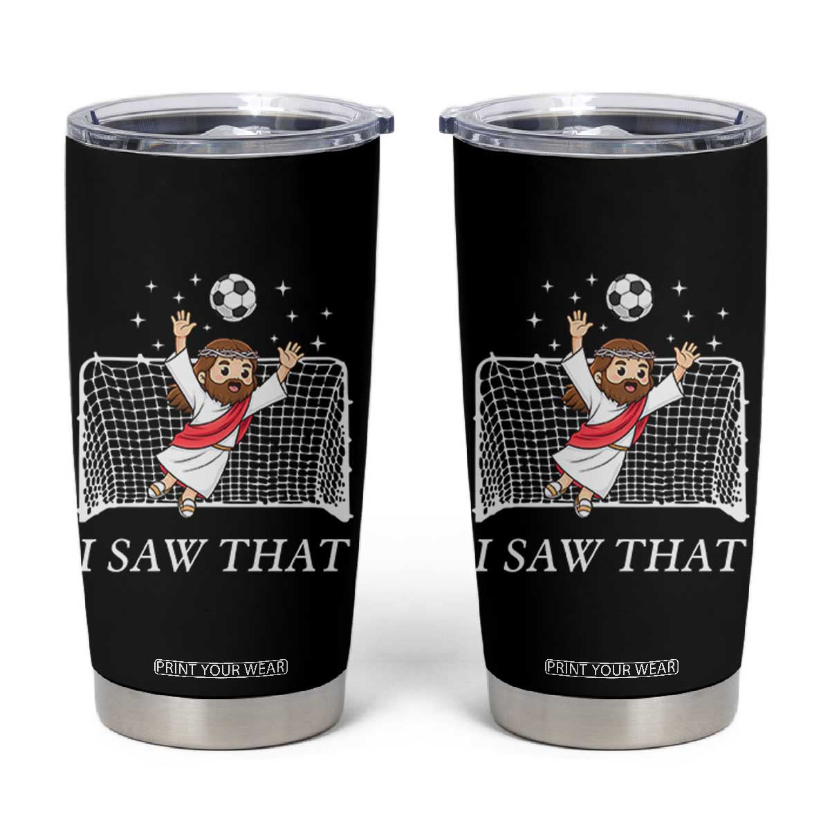 I Saw That Tumbler Cup Funny Jesus Goalie Soccer Player TS12 Black Print Your Wear