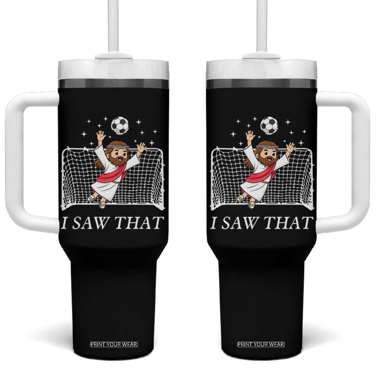 I Saw That Tumbler With Handle Funny Jesus Goalie Soccer Player TS12 One Size: 40 oz Black Print Your Wear