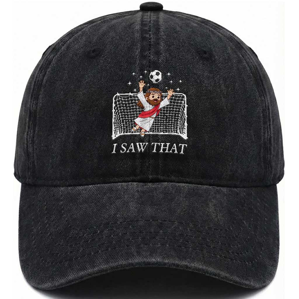 I Saw That Washed Cotton Baseball Cap Funny Jesus Goalie Soccer Player TS12 Print Your Wear