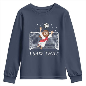 I Saw That Youth Sweatshirt Funny Jesus Goalie Soccer Player TS12 Navy Print Your Wear
