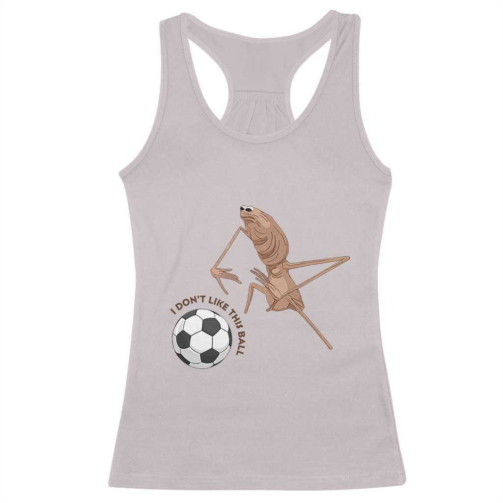 Funny Marcus The Worm Soccer Lover Racerback Tank Top I Do Not Like This Ball TS12 Ice Gray Print Your Wear