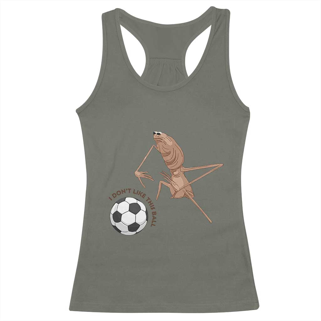 Funny Marcus The Worm Soccer Lover Racerback Tank Top I Do Not Like This Ball TS12 Military Green Print Your Wear