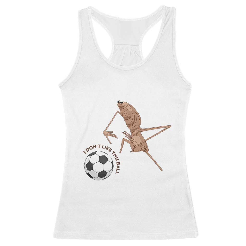 Funny Marcus The Worm Soccer Lover Racerback Tank Top I Do Not Like This Ball TS12 White Print Your Wear