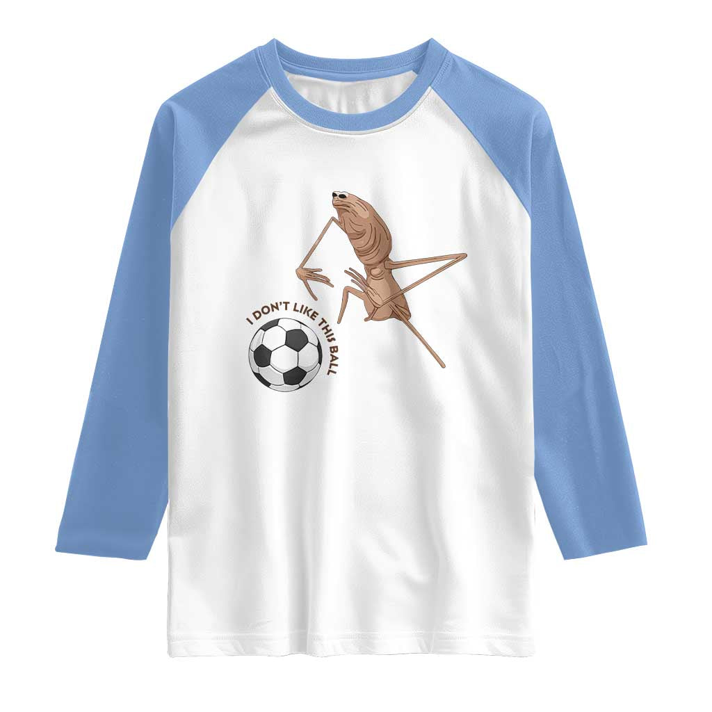 Funny Marcus The Worm Soccer Lover Raglan Shirt I Do Not Like This Ball TS12 White Carolina Blue Print Your Wear