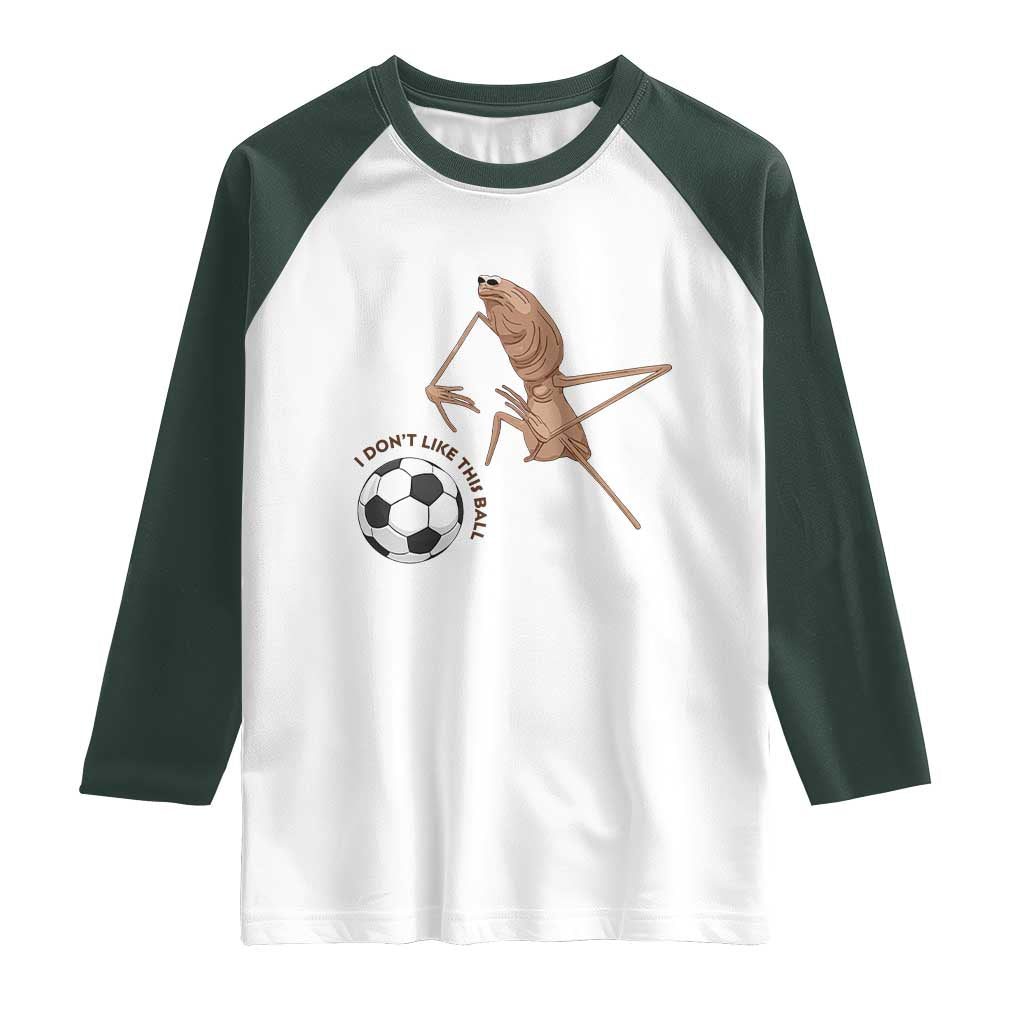 Funny Marcus The Worm Soccer Lover Raglan Shirt I Do Not Like This Ball TS12 White Dark Forest Green Print Your Wear