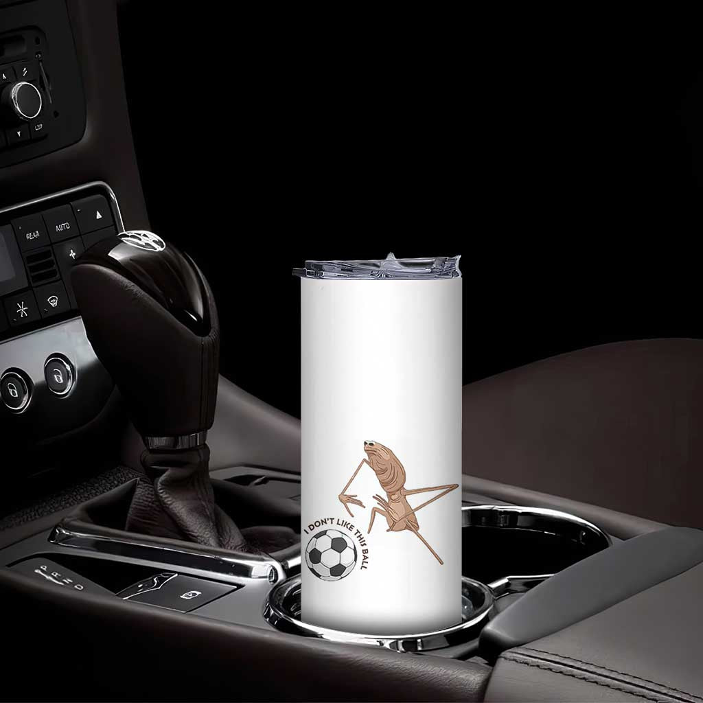 Funny Marcus The Worm Soccer Lover Skinny Tumbler I Do Not Like This Ball TS12 Print Your Wear