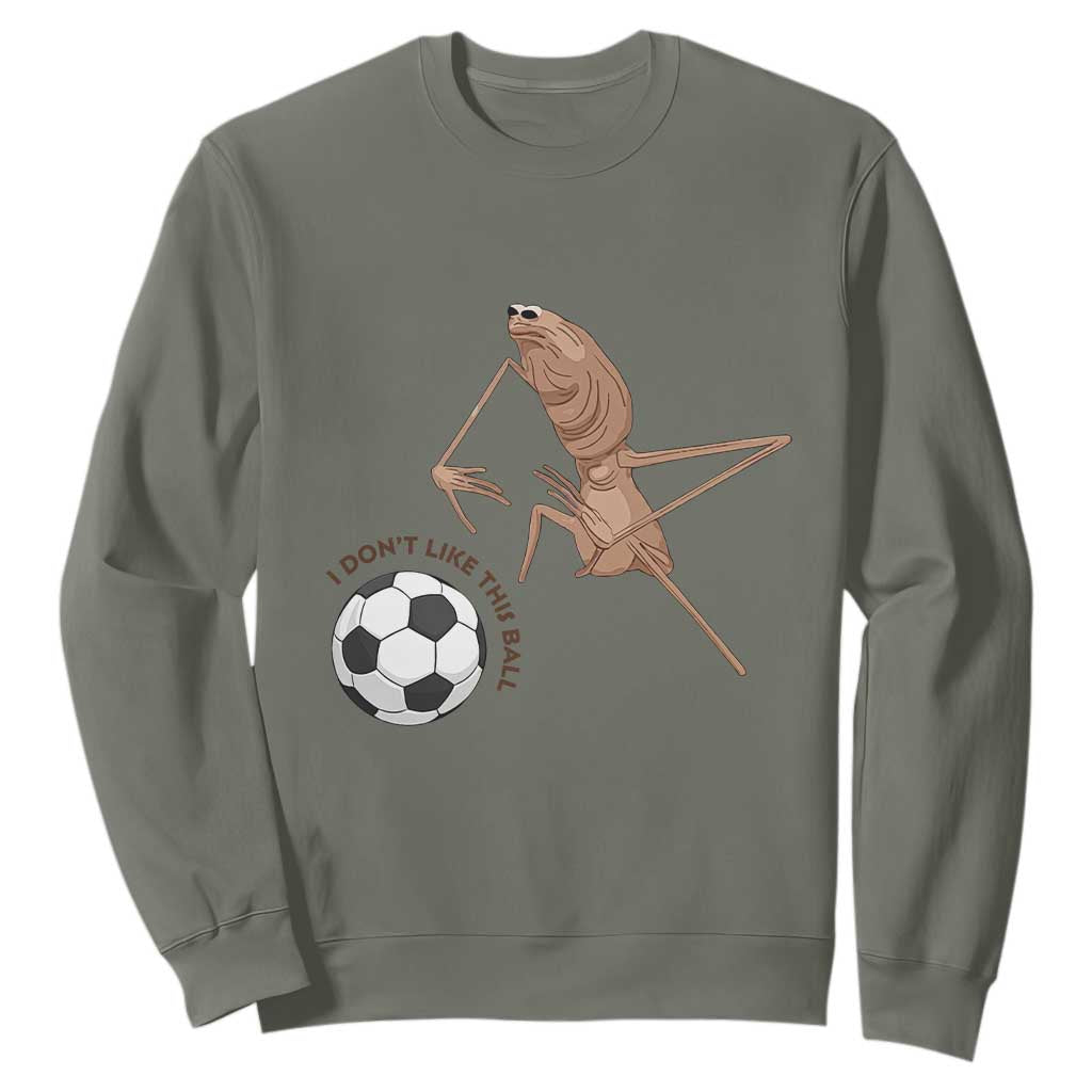Funny Marcus The Worm Soccer Lover Sweatshirt I Do Not Like This Ball TS12 Military Green Print Your Wear