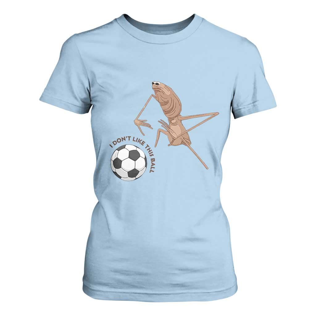 Funny Marcus The Worm Soccer Lover T Shirt For Women I Do Not Like This Ball TS12 Light Blue Print Your Wear