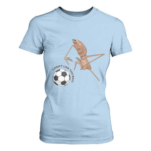 Funny Marcus The Worm Soccer Lover T Shirt For Women I Do Not Like This Ball TS12 Light Blue Print Your Wear