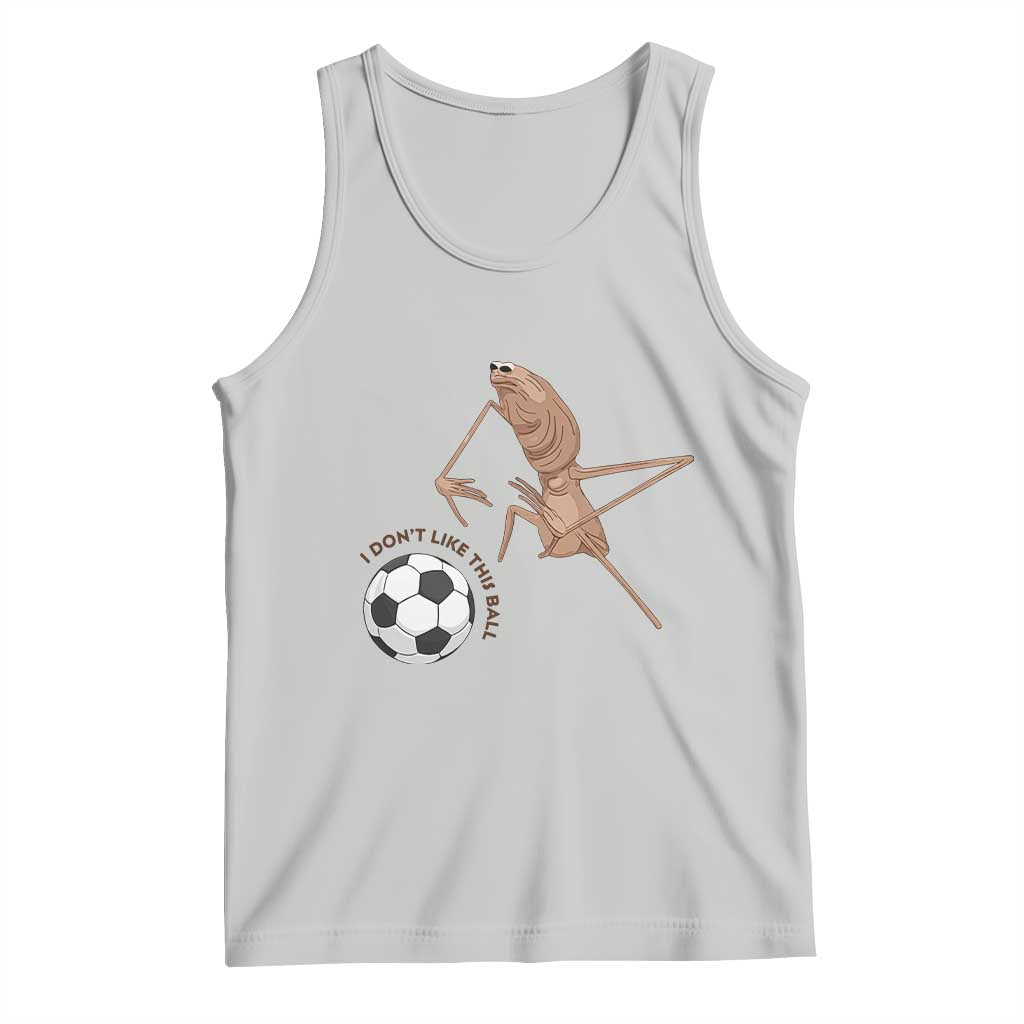 Funny Marcus The Worm Soccer Lover Tank Top I Do Not Like This Ball TS12 Ash Print Your Wear