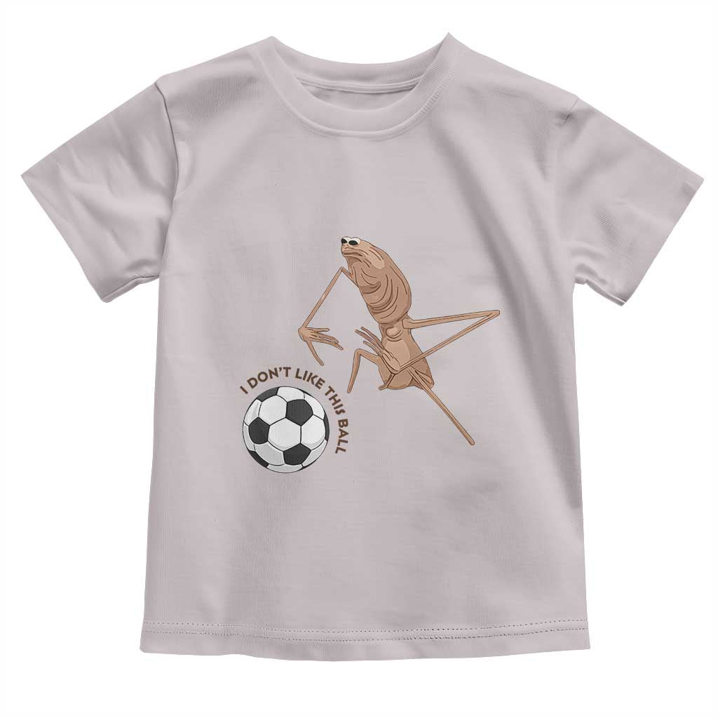 Funny Marcus The Worm Soccer Lover Toddler T Shirt I Do Not Like This Ball TS12 Ice Gray Print Your Wear