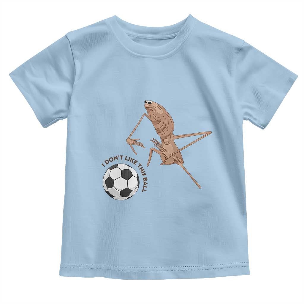 Funny Marcus The Worm Soccer Lover Toddler T Shirt I Do Not Like This Ball TS12 Light Blue Print Your Wear