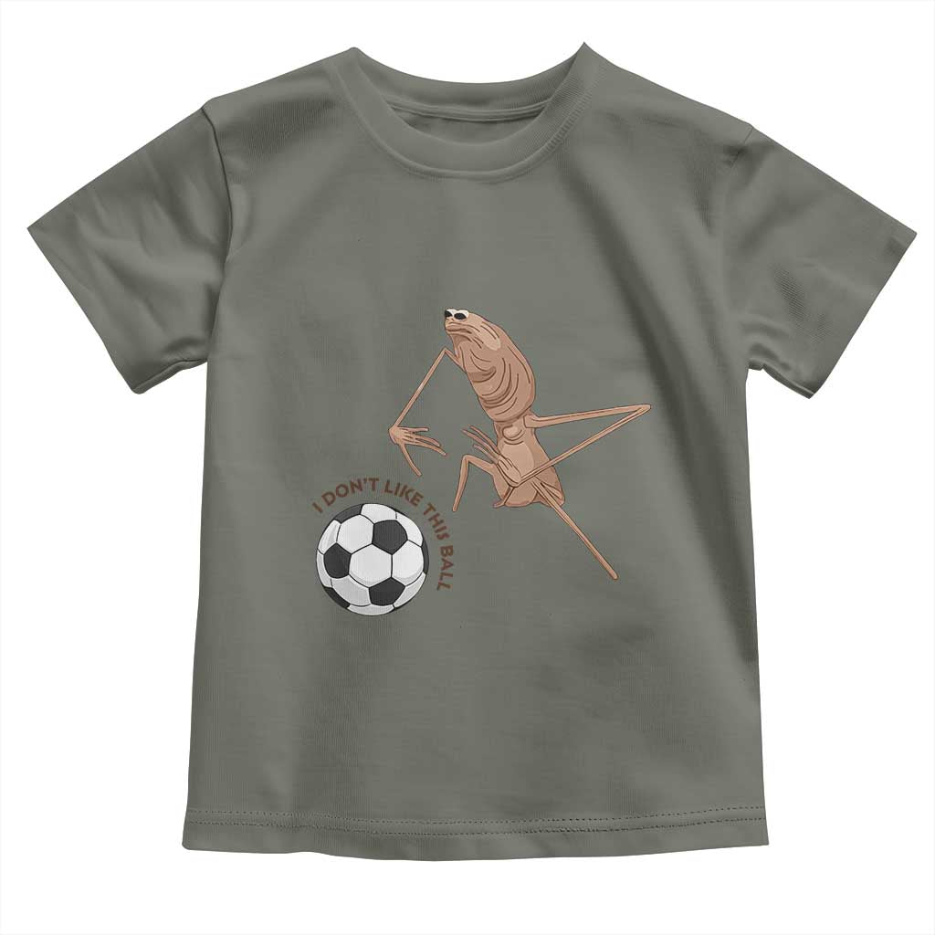 Funny Marcus The Worm Soccer Lover Toddler T Shirt I Do Not Like This Ball TS12 Military Green Print Your Wear
