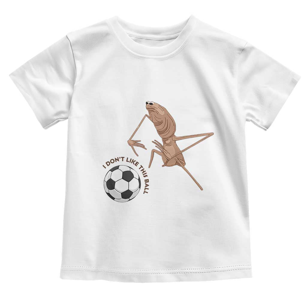 Funny Marcus The Worm Soccer Lover Toddler T Shirt I Do Not Like This Ball TS12 White Print Your Wear