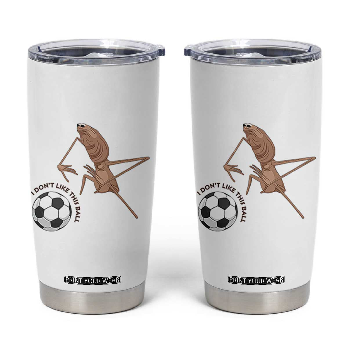 Funny Marcus The Worm Soccer Lover Tumbler Cup I Do Not Like This Ball TS12 White Print Your Wear