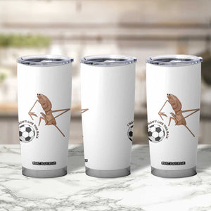 Funny Marcus The Worm Soccer Lover Tumbler Cup I Do Not Like This Ball TS12 Print Your Wear
