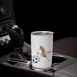 Funny Marcus The Worm Soccer Lover Tumbler Cup I Do Not Like This Ball TS12 Print Your Wear