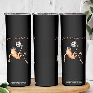 Funny Marcus The Worm Soccer Lover Skinny Tumbler Just Kickin It TS12 Print Your Wear
