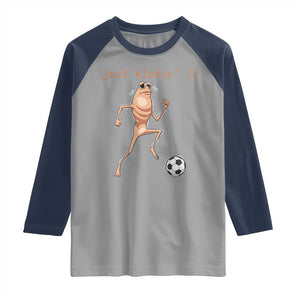 Just Kickin It Raglan Shirt Funny Marcus The Worm Soccer Meme TS12 Sport Gray Navy Print Your Wear