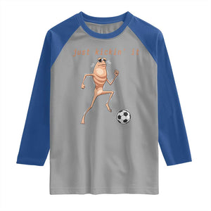 Just Kickin It Raglan Shirt Funny Marcus The Worm Soccer Meme TS12 Sport Gray Royal Print Your Wear