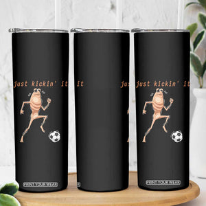 Just Kickin It Skinny Tumbler Funny Marcus The Worm Soccer Meme TS12 Print Your Wear