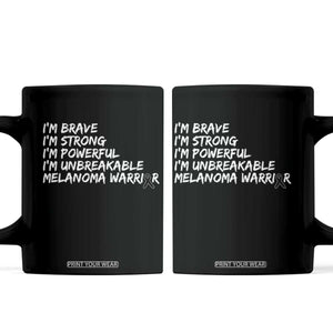 I Am Brave Strong Powerful Unbreakable Coffee Mug Melanoma Warrior Support TS12 Black Print Your Wear