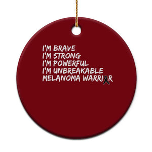 I Am Brave Strong Powerful Unbreakable Ceramic Ornament Melanoma Warrior Support TS12 1pc Red Print Your Wear