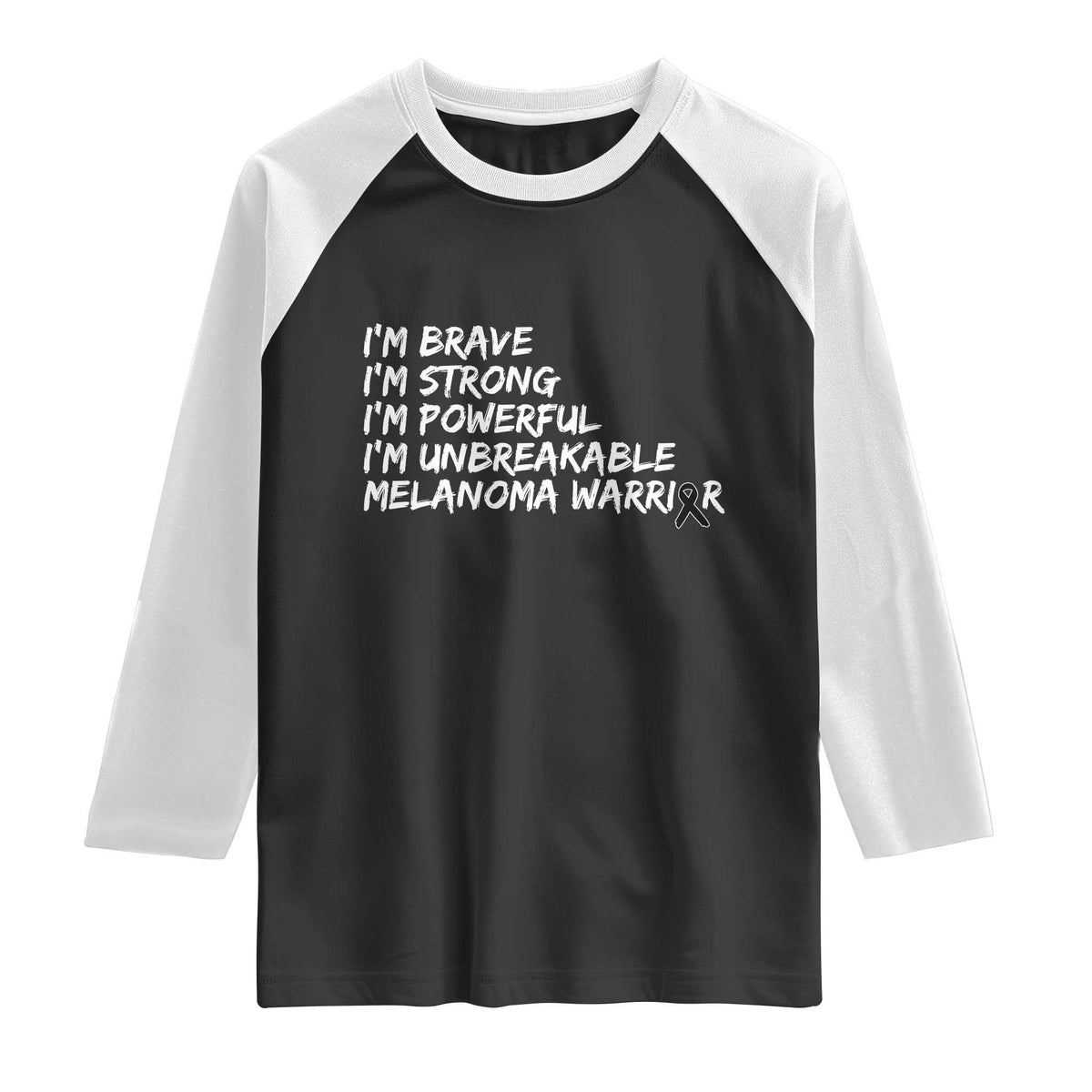 I Am Brave Strong Powerful Unbreakable Raglan Shirt Melanoma Warrior Support TS12 Black White Print Your Wear