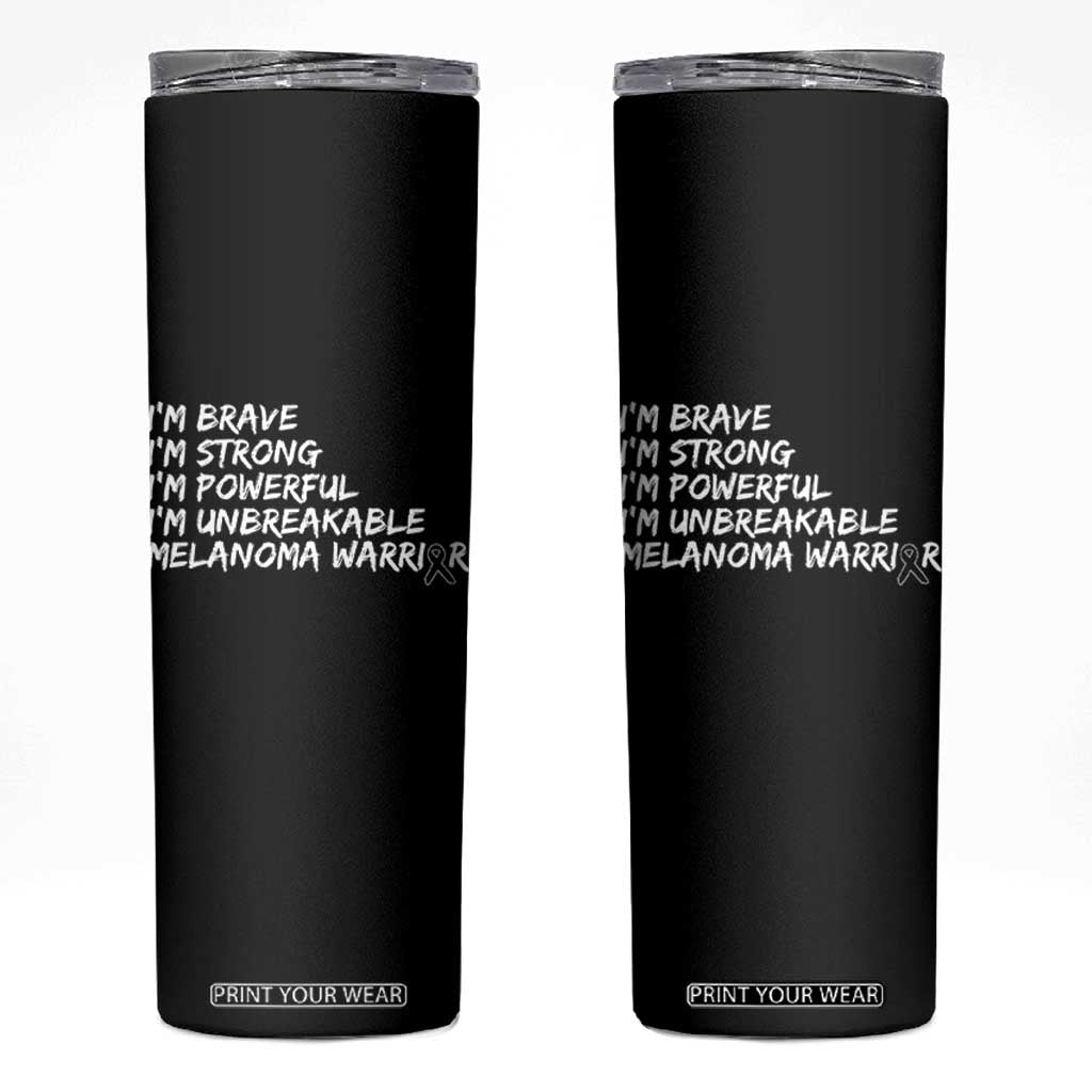 I Am Brave Strong Powerful Unbreakable Skinny Tumbler Melanoma Warrior Support TS12 Black Print Your Wear