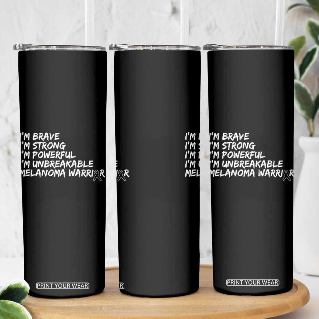 I Am Brave Strong Powerful Unbreakable Skinny Tumbler Melanoma Warrior Support TS12 Print Your Wear
