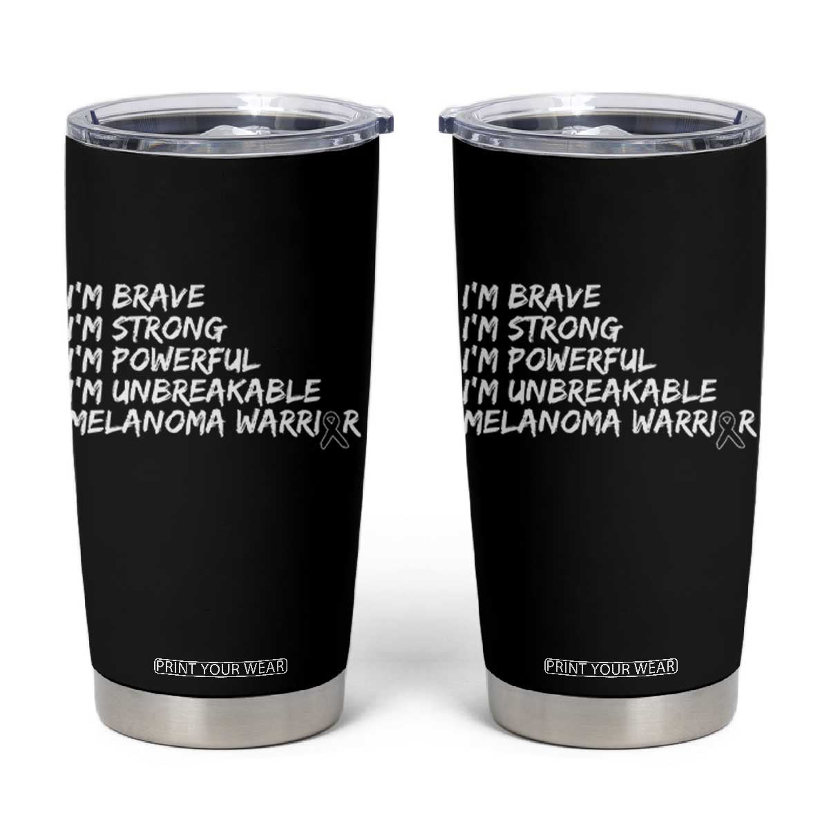 I Am Brave Strong Powerful Unbreakable Tumbler Cup Melanoma Warrior Support TS12 Black Print Your Wear