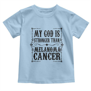 My God Is Stronger Than Melanoma Toddler T Shirt Religious Cancer Support TS12 Light Blue Print Your Wear
