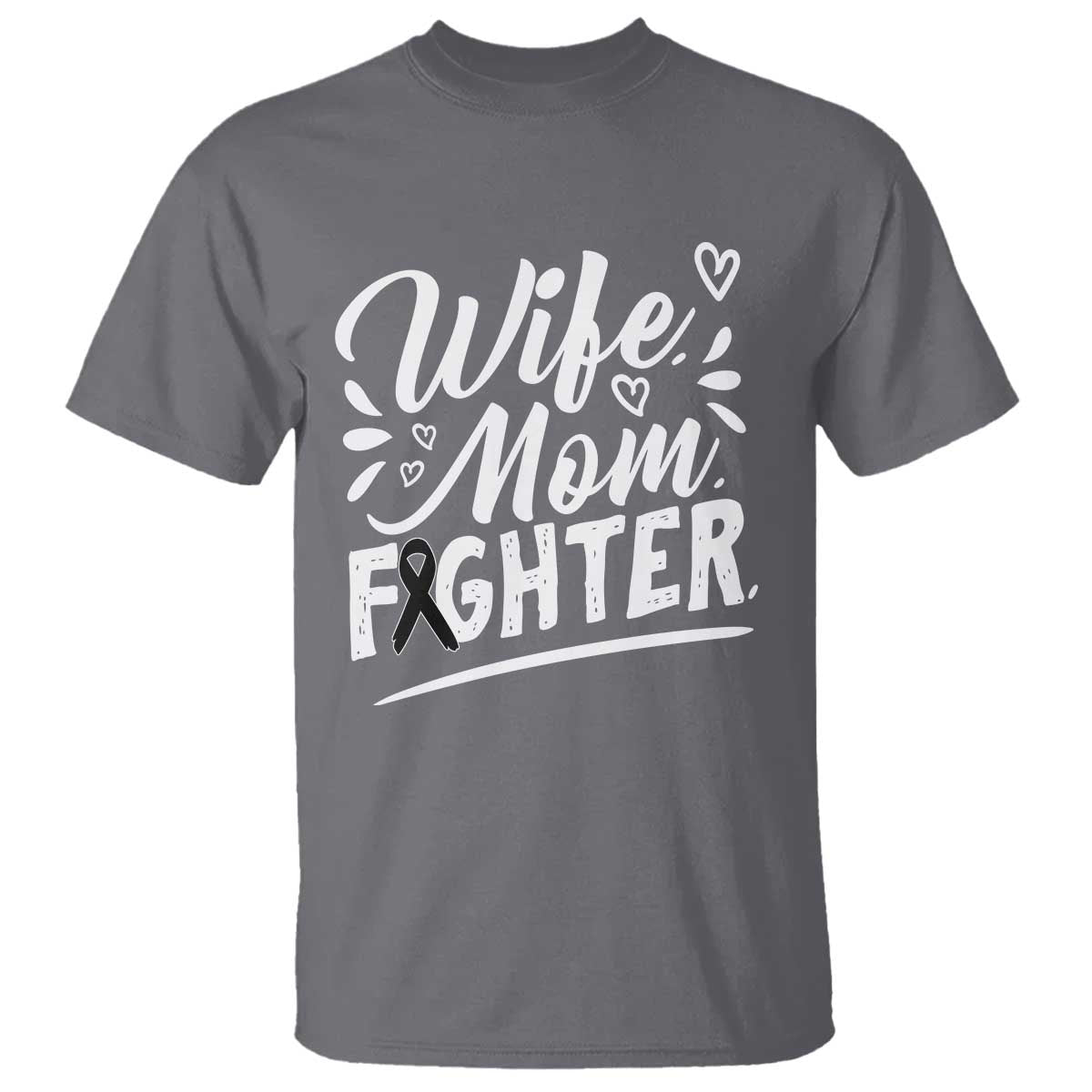 Wife Mom Melanoma Fighter T Shirt Family Support Strong And Fearless TS12 Charcoal Print Your Wear