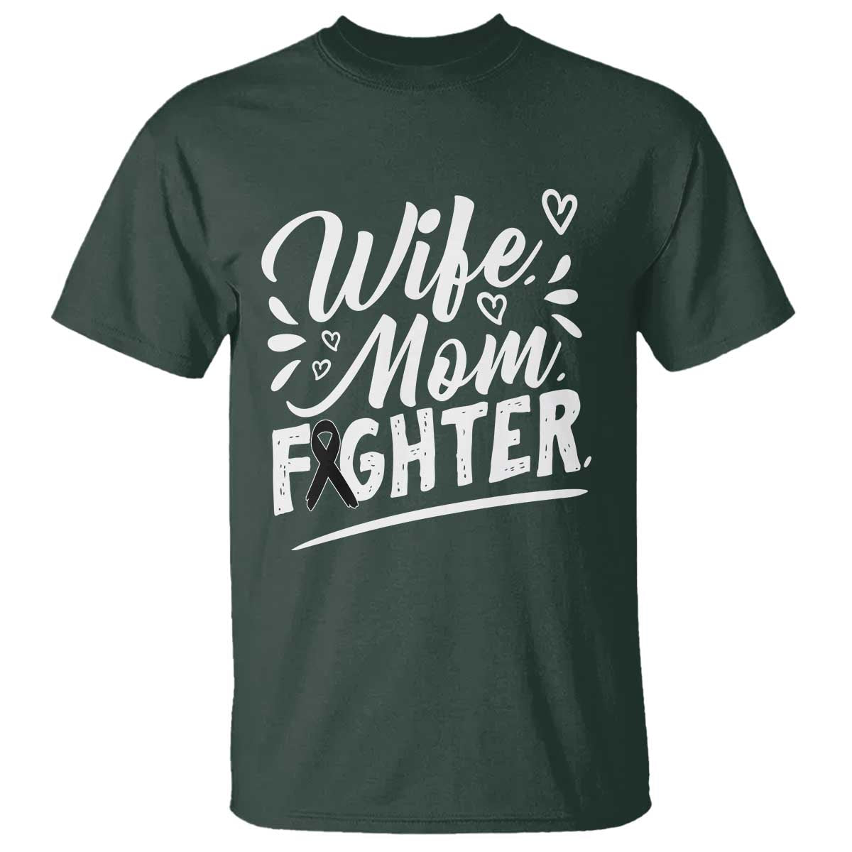 Wife Mom Melanoma Fighter T Shirt Family Support Strong And Fearless TS12 Dark Forest Green Print Your Wear